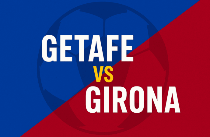 Girona vs Getafe: Upcoming Clash in La Liga
