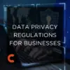 Understanding Data Privacy Regulations in a Digital Age