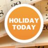 Is Today a Holiday? Importance and Observances