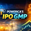 Powerica ipo gmp: What is the Current Status of ?
