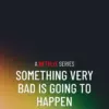 Something bad is going to happen netflix: Is Something Bad Going to Happen on Netflix?