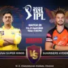 Sunrisers vs super kings: What to Expect in the  Clash?